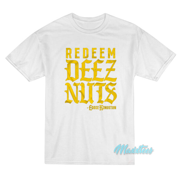 Redeem Deez Nuts Eddie Kingston T-Shirt