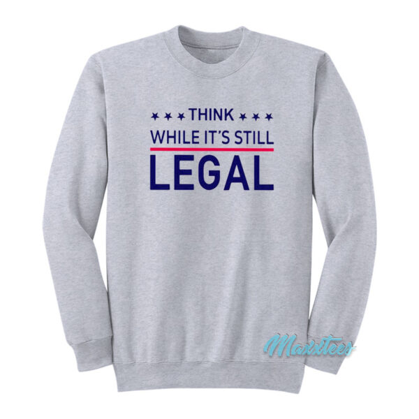 Rihanna Think While It's Still Legal Sweatshirt