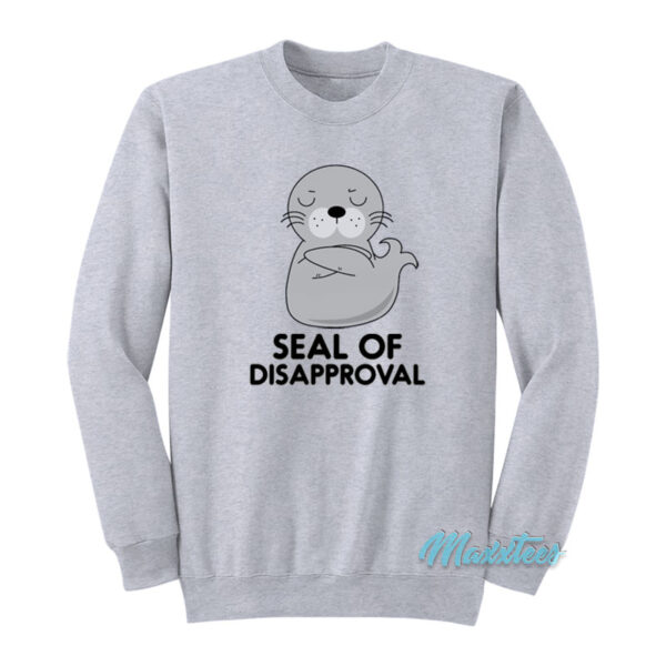 Seal Of Disapproval Sweatshirt
