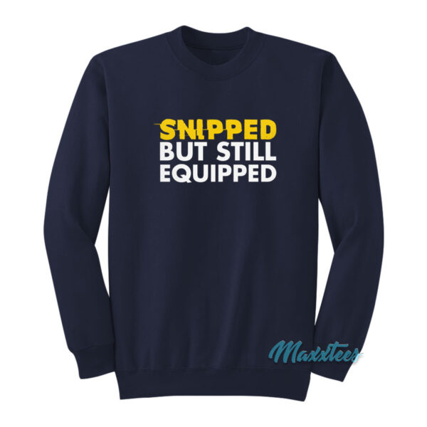 Snipped But Still Equipped Sweatshirt