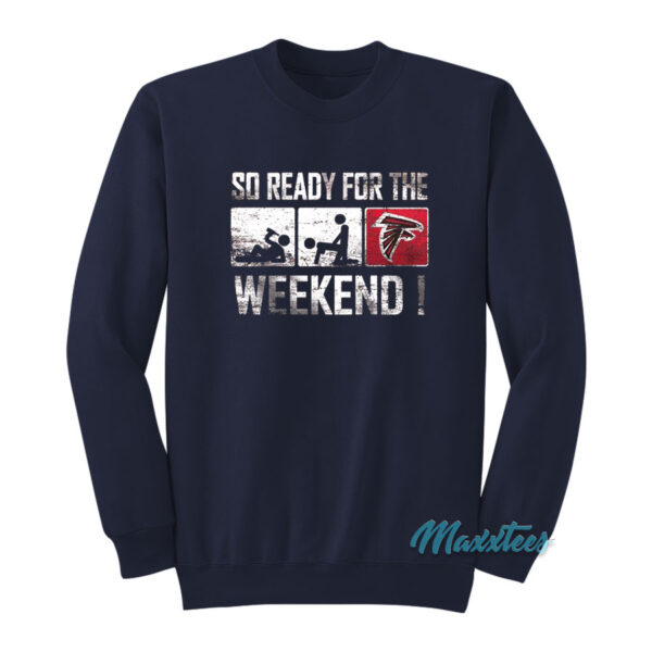 So Ready For The Weekend Sweatshirt