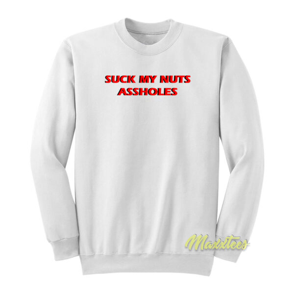Suck My Nuts Assholes Sweatshirt