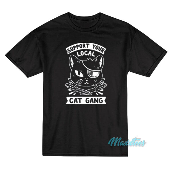 Support Your Local Cat Gang T-Shirt