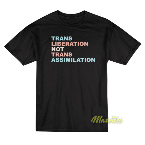 Trans Liberation Not Trans Assimilation T-Shirt