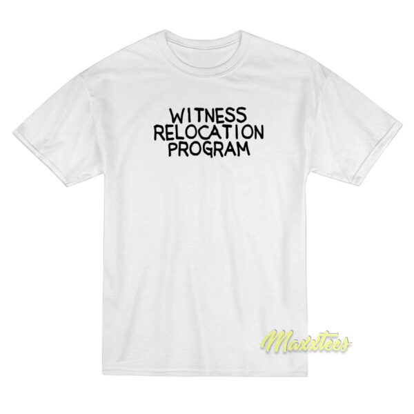 Witness Relocation Program T-Shirt