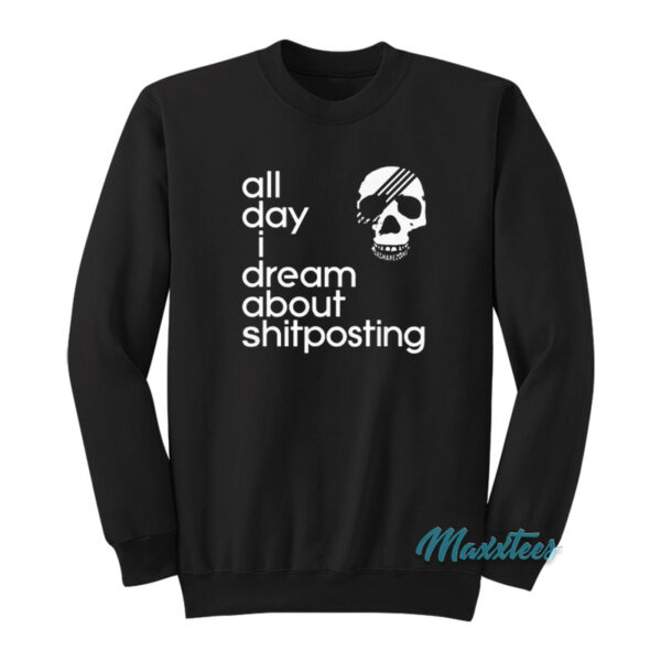 All Day I Dream About Shitposting Sweatshirt