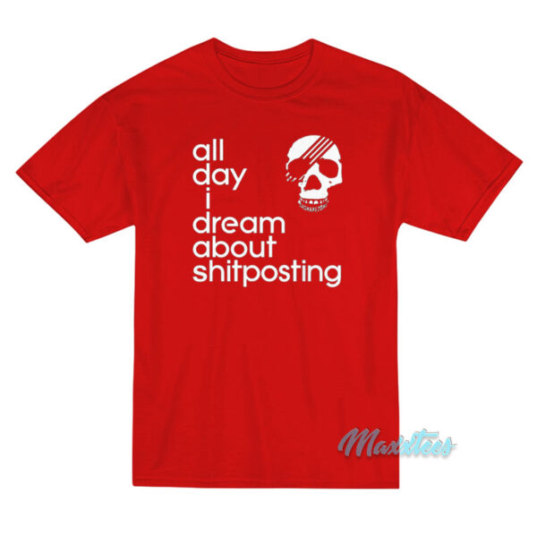 All Day I Dream About Shitposting T-Shirt
