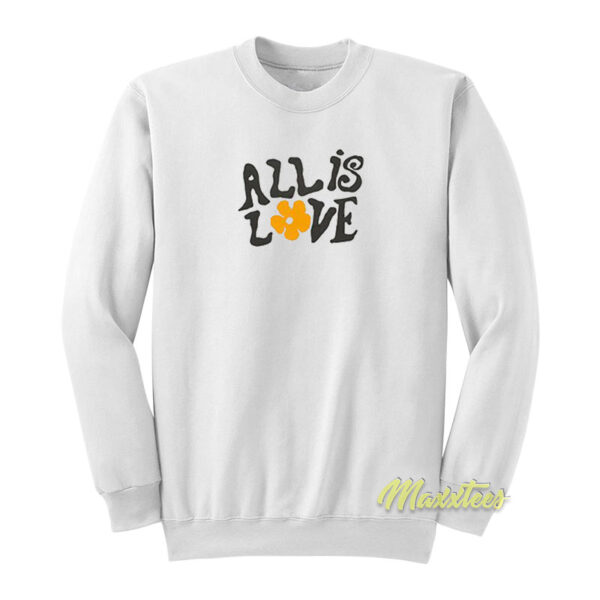 All Is Love Sweatshirt