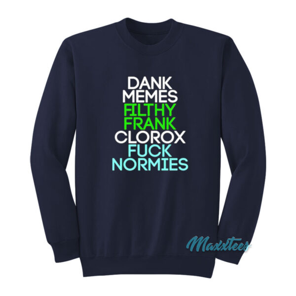 Dank Memes Filthy Frank Clorox Fuck Normies Sweatshirt