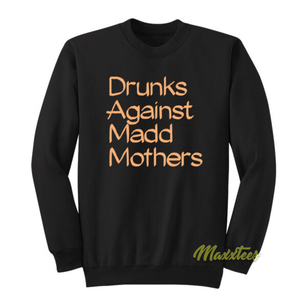 Drunks Against Mad Mothers Sweatshirt