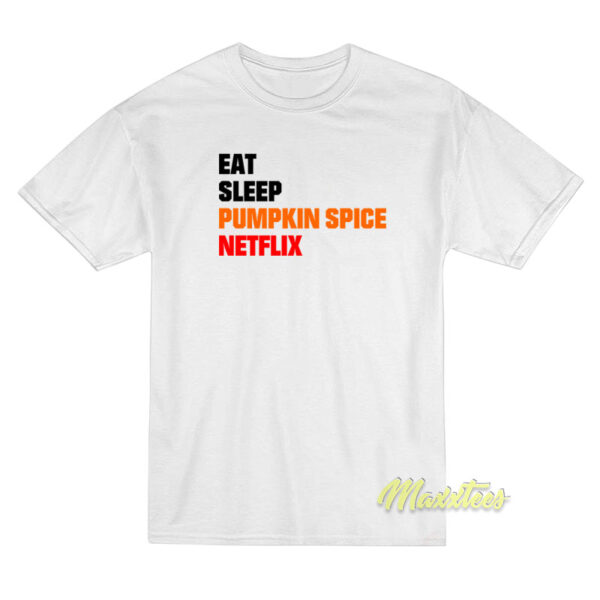 Eat Sleep Pumpkin Spice Netflix T-Shirt
