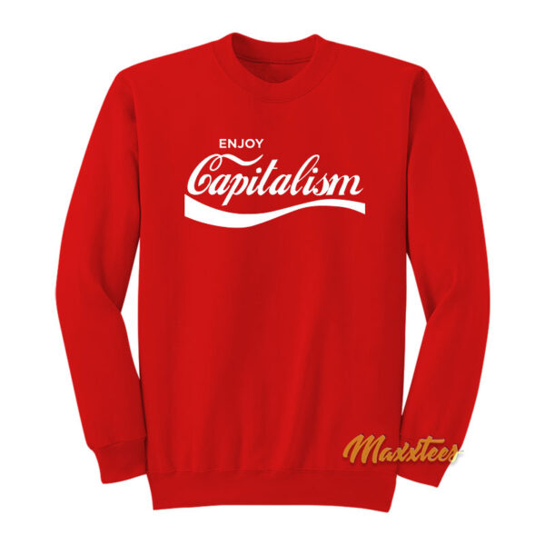 Enjoy Capitalism Sweatshirt