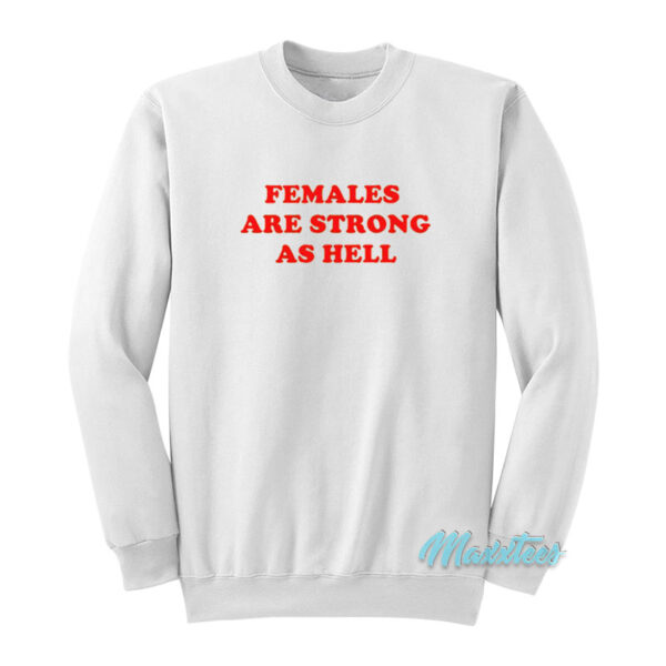 Females Are Strong As Hell Sweatshirt