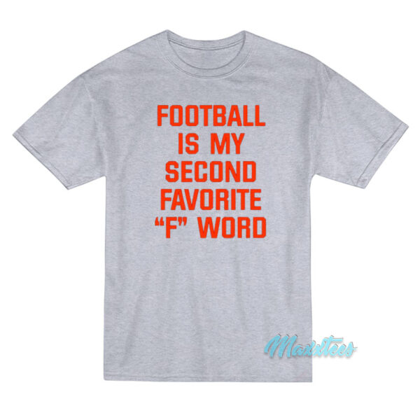 Football Is My Second Favorite F Word T-Shirt