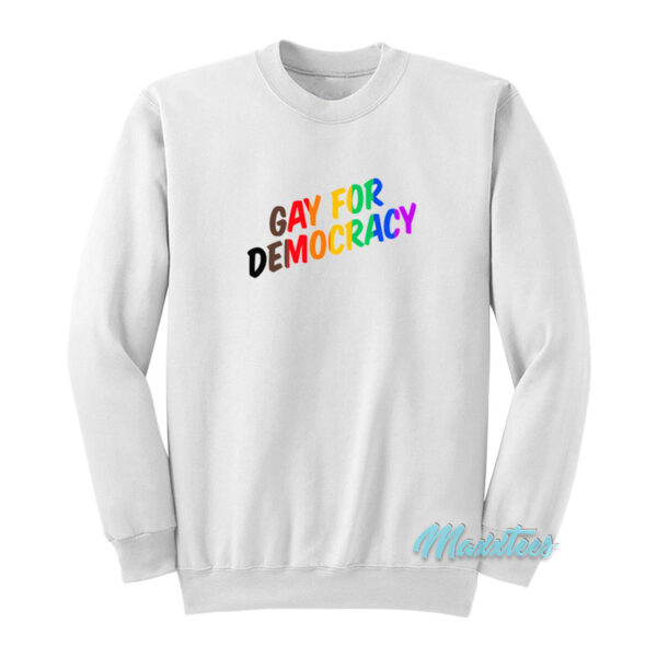 Gay For Democracy Sweatshirt