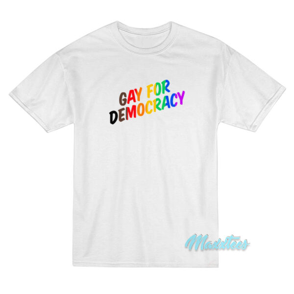 Gay For Democracy T-Shirt