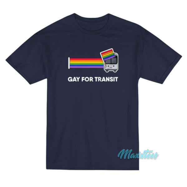 Gay For Transit Bus T-Shirt