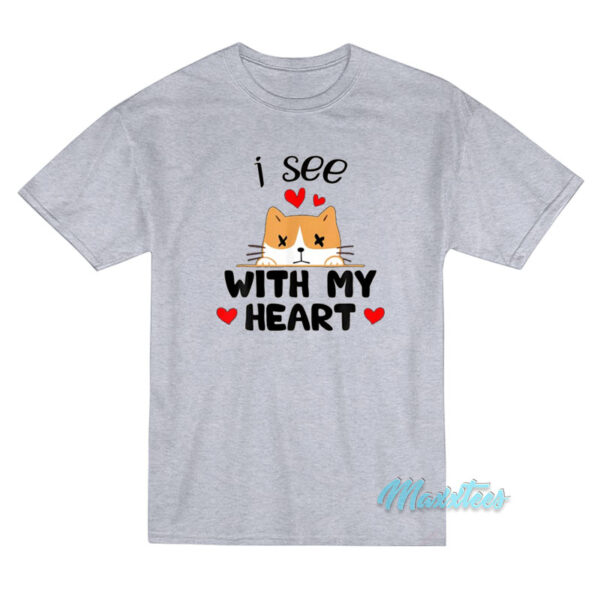I See With My Heart Cat T-Shirt