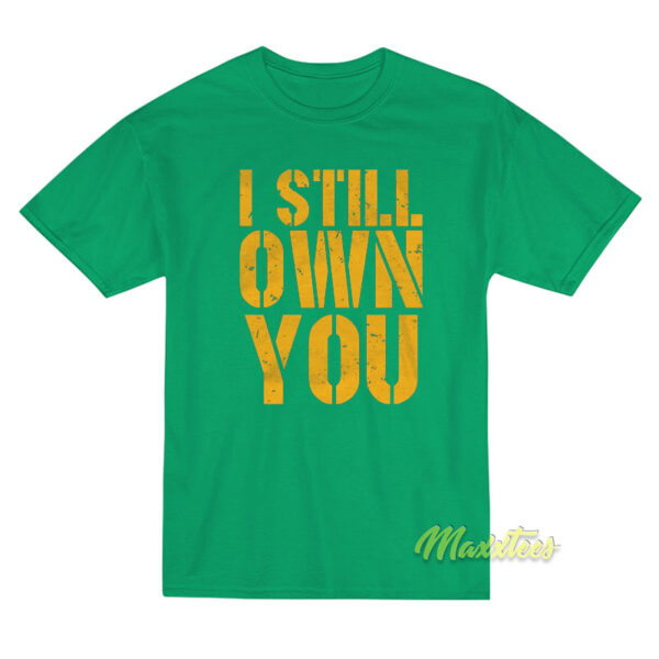 I Still Own You T-Shirt Unisex