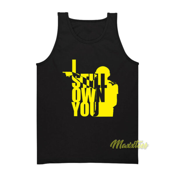I Still Own You Tank Top