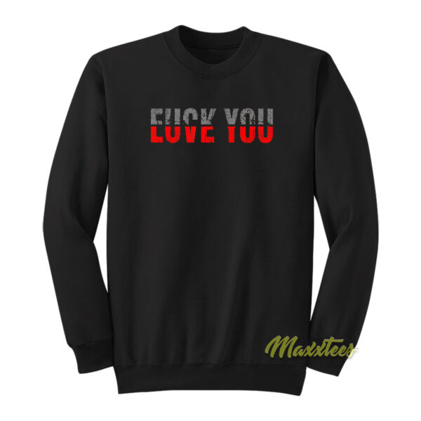 Fuck You Love You Sweatshirt