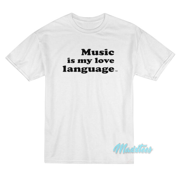 Music Is My Love Language T-Shirt