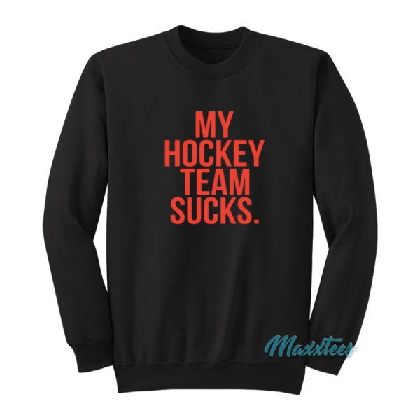 My Hockey Team Sucks Sweatshirt