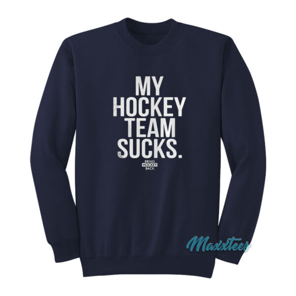 My Hockey Team Sucks Bring Hockey Back Sweatshirt