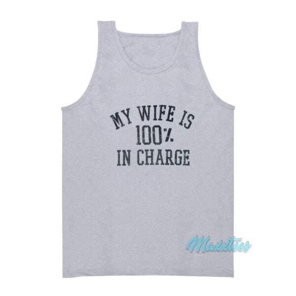 My Wife Is 100% In Charge Tank Top