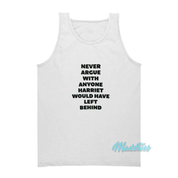 Never Argue With Anyone Harriet Tank Top