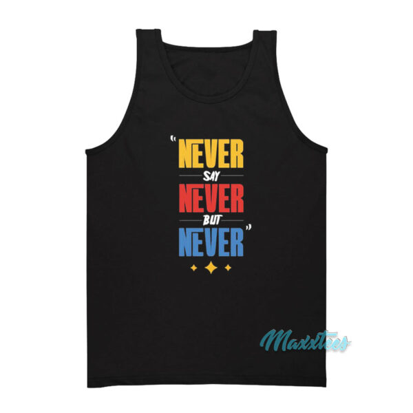 Never Say Never But Never Tank Top