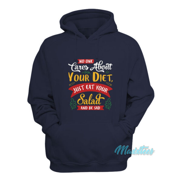 No One Cares About Your Diet Eat Your Salad Hoodie