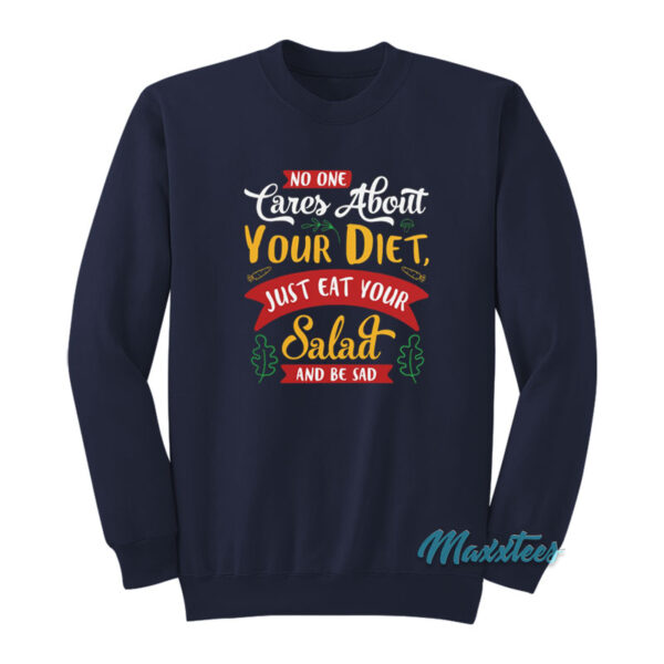 No One Cares About Your Diet Eat Your Salad Sweatshirt