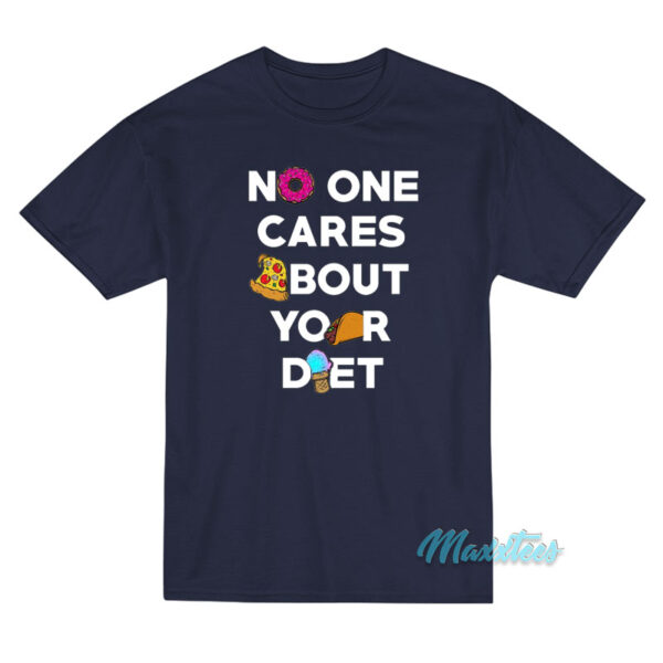 No One Cares About Your Diet T-Shirt