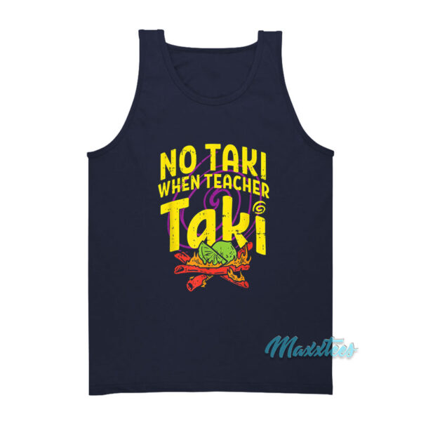 No Taki When Teacher Taki Tank Top