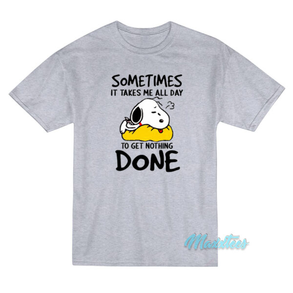 Sometimes All Day Get Nothing Done Snoopy T-Shirt