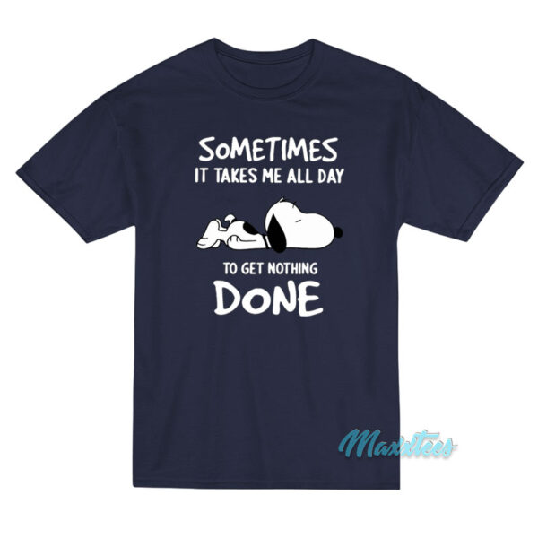 Snoopy Sometimes All Day Get Nothing Done T-Shirt