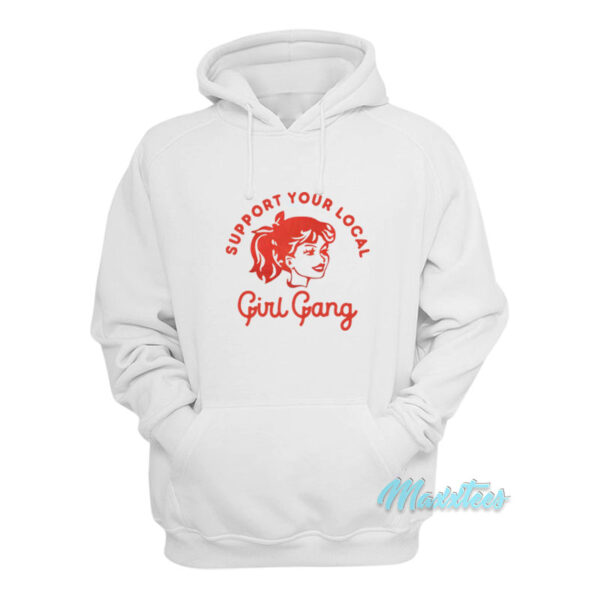 Support Your Local Girl Gang Hoodie