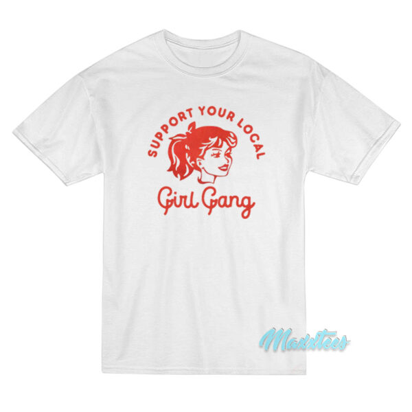 Support Your Local Girl Gang T-Shirt