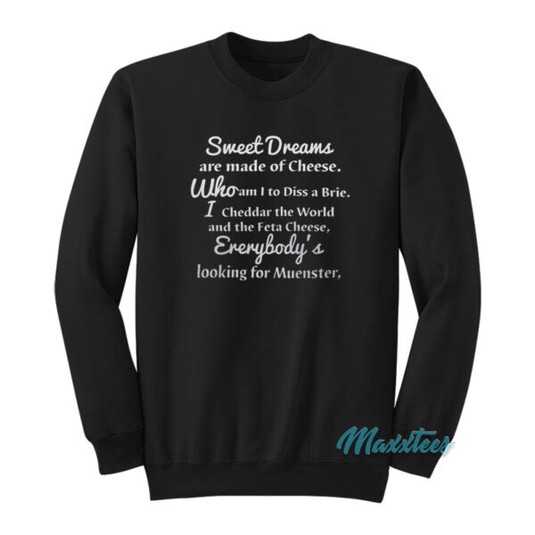 Sweet Dreams Are Made Of Cheese Who Am I Sweatshirt
