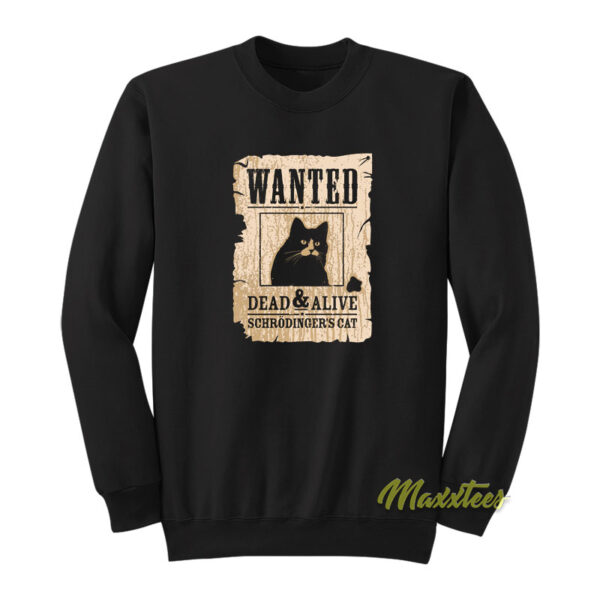 Schrodinger Wanted Dead and Alive Sweatshirt