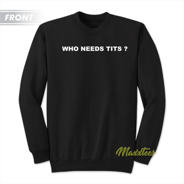 Who Needs Tits With An Ass Like This Sweatshirt