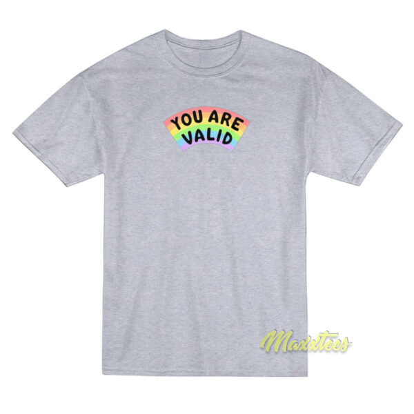 You Are Valid Rainbow T-Shirt
