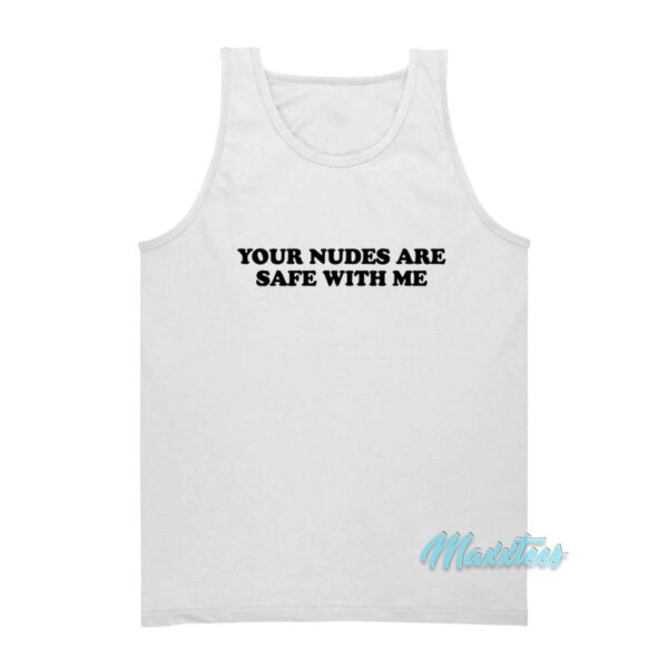 Your Nudes Are Safe With Me Tank Top