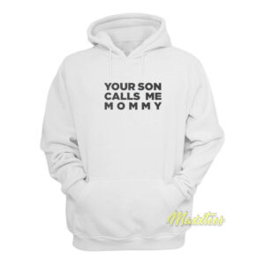 Your Son Calls Me Mommy Hoodie