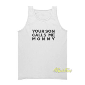 Your Son Calls Me Mommy Tank Top