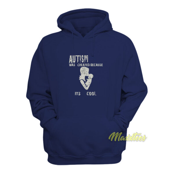Autism Was Created Because It's Cool Hoodie