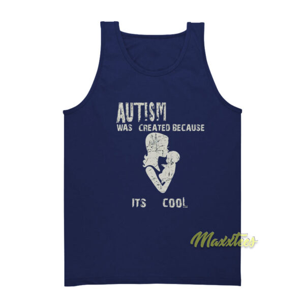 Autism Was Created Because It's Cool Tank Top