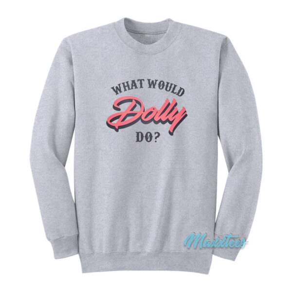 Dolly Parton What Would Dolly Do Sweatshirt