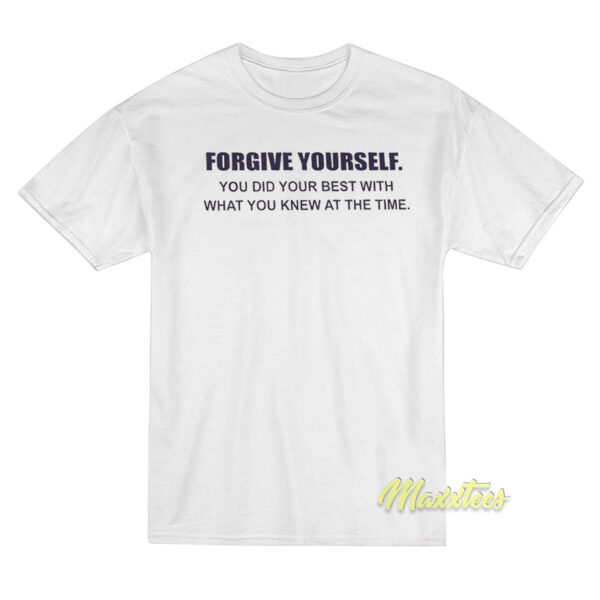 Forgive Yourself You Did Your Best T-Shirt